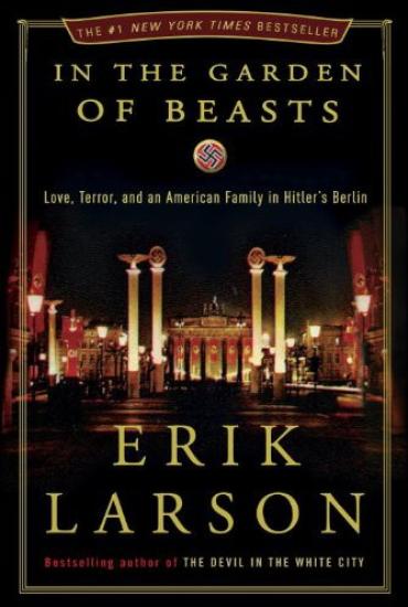 In the Garden of Beasts: Love, Terror, and an American Family in Hitler's Berlin