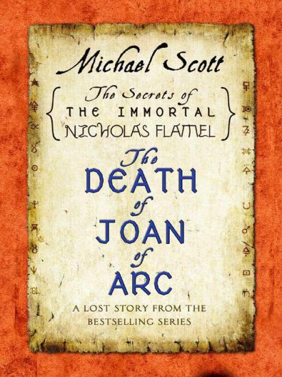 The Death of Joan of Arc: A Lost Story From the Secrets of the Immortal Nicholas Flamel