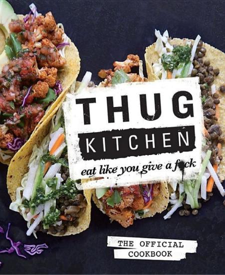 Thug Kitchen: The Official Cookbook: Eat Like You Give a F*ck